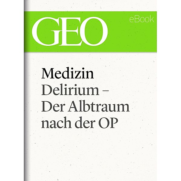 Medizin: Delirium - Der Albtraum nach der OP (GEO eBook Single)