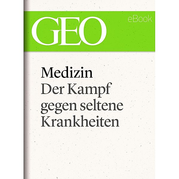 Medizin: Der Kampf gegen seltene Krankheiten (GEO eBook Single) / GEO eBook Single