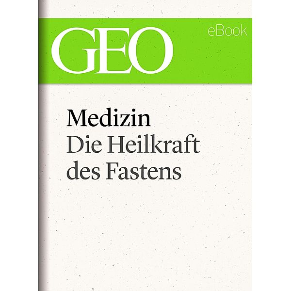 Medizin: Die Heilkraft des Fastens (GEO eBook Single) / GEO eBook Single