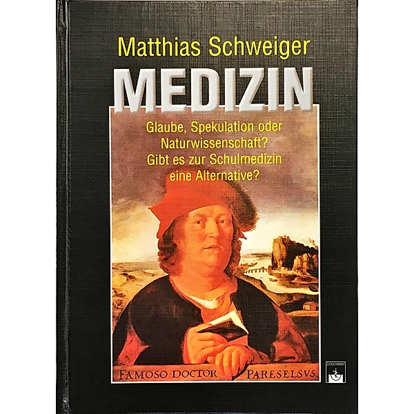 Medizin, Glaube, Spekulation oder Naturwissenschaft?, Matthias Schweiger