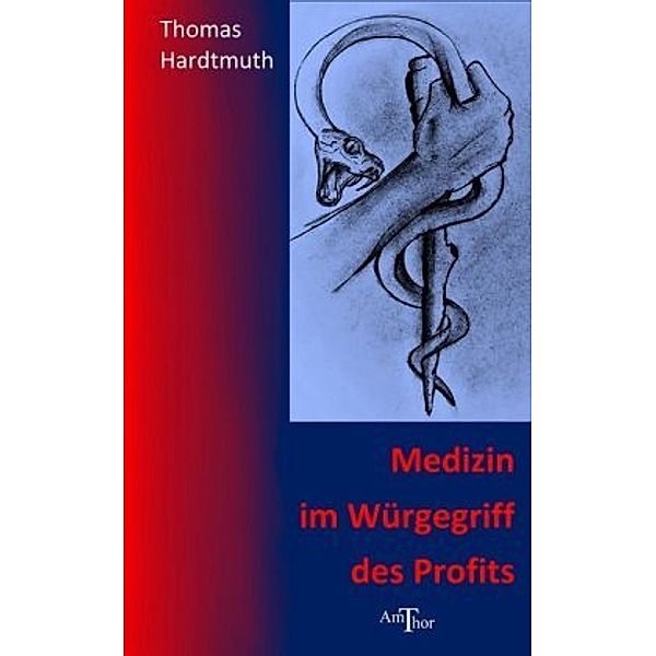 Medizin im Würgegriff des Profits, Thomas Hardtmuth