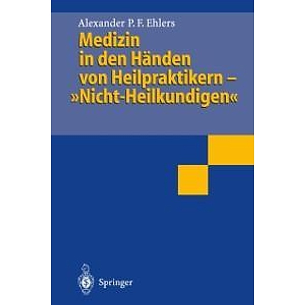 Medizin in den Händen von Heilpraktikern- Nicht-Heilkundigen, Alexander P. F. Ehlers