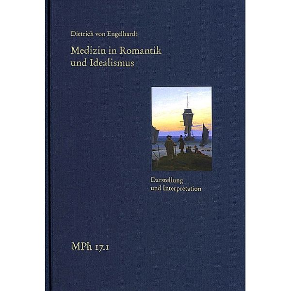Medizin in Romantik und Idealismus. Band 1: Darstellung und Interpretation, Dietrich von Engelhardt