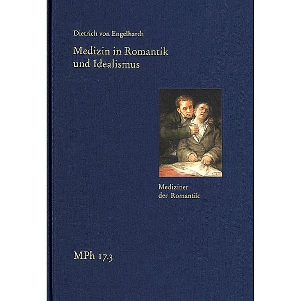 Medizin in Romantik und Idealismus. Band 3: Mediziner der Romantik, Dietrich von Engelhardt