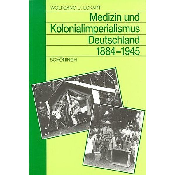 Medizin und Kolonialimperialismus in Deutschland 1884-1945, Wolfgang U. Eckart