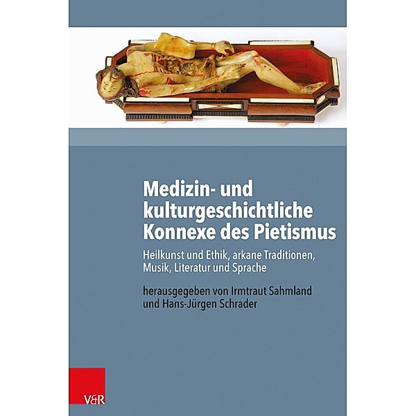 Medizin- und kulturgeschichtliche Konnexe des Pietismus / Arbeiten zur Geschichte des Pietismus