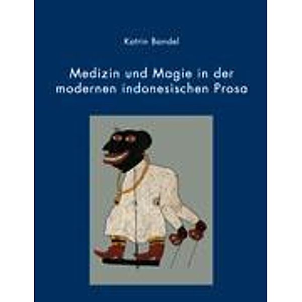 Medizin und Magie in der modernen indonesischen Prosa, Katrin Bandel