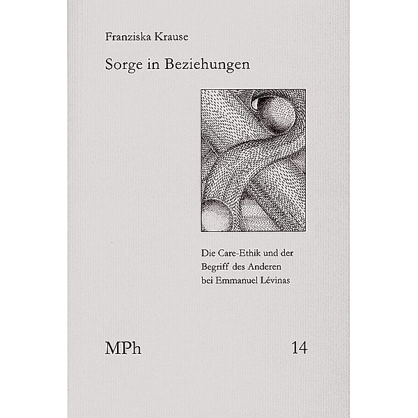 Medizin und Philosophie / Medicine and Philosophy / MPh 14 / Sorge in Beziehungen, Franziska Krause