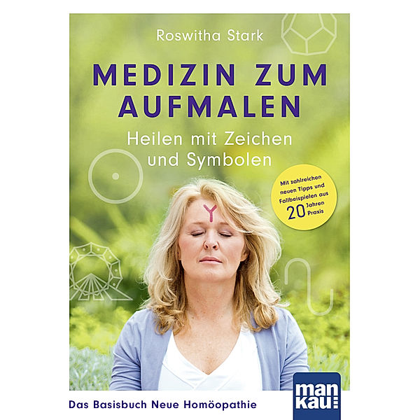 Medizin zum Aufmalen / Medizin zum Aufmalen: Heilen mit Zeichen und Symbolen. Das Basisbuch Neue Homöopathie, Roswitha Stark