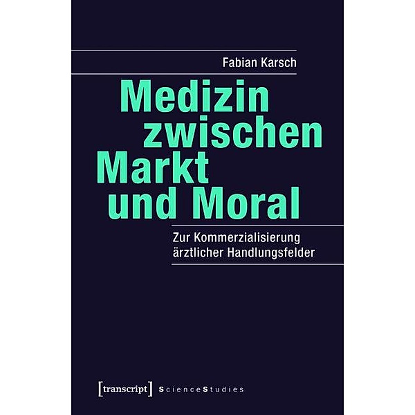 Medizin zwischen Markt und Moral / Science Studies, Fabian Karsch