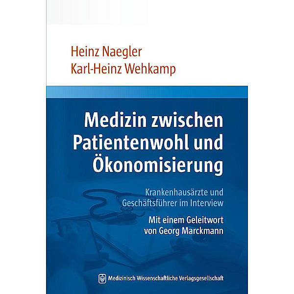 Medizin zwischen Patientenwohl und Ökonomisierung, Heinz Naegler, Karl-Heinz Wehkamp