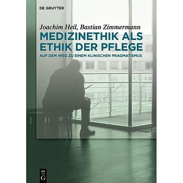 Medizinethik als Ethik der Pflege, Joachim Heil, Bastian Zimmermann