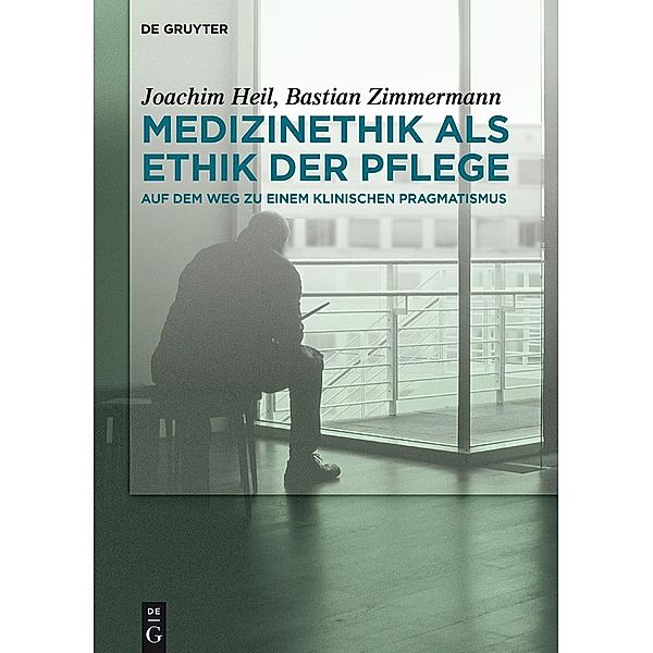 Medizinethik als Ethik der Pflege, Joachim Heil, Bastian Zimmermann