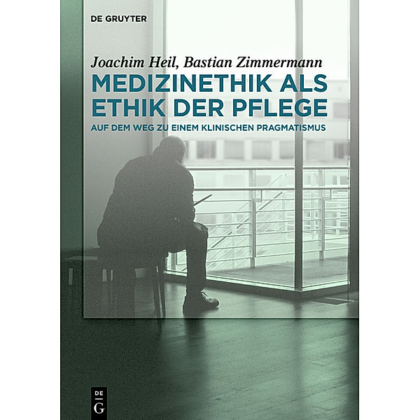Medizinethik als Ethik der Pflege, Joachim Heil, Bastian Zimmermann