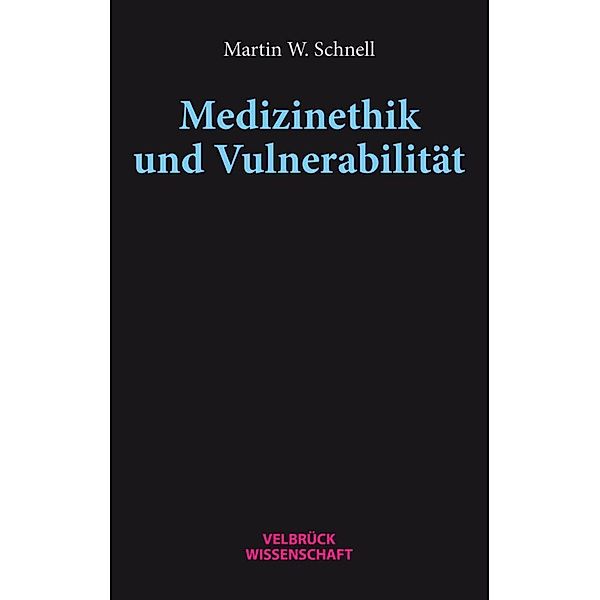 Medizinethik und Vulnerabilität, Martin W. Schnell