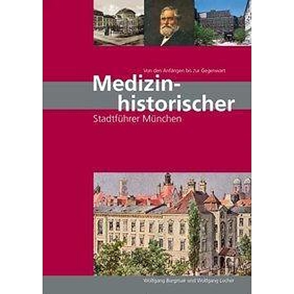 Medizinhistorischer Stadtführer München - von den Anfängen bis zur Gegenwart, Wolfgang Locher, Wolfgang Burgmair