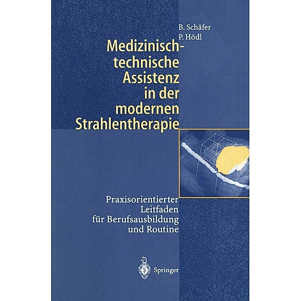 Medizinisch-technische Assistenz in der modernen Strahlentherapie, Birgit Schäfer, Peter Hödl