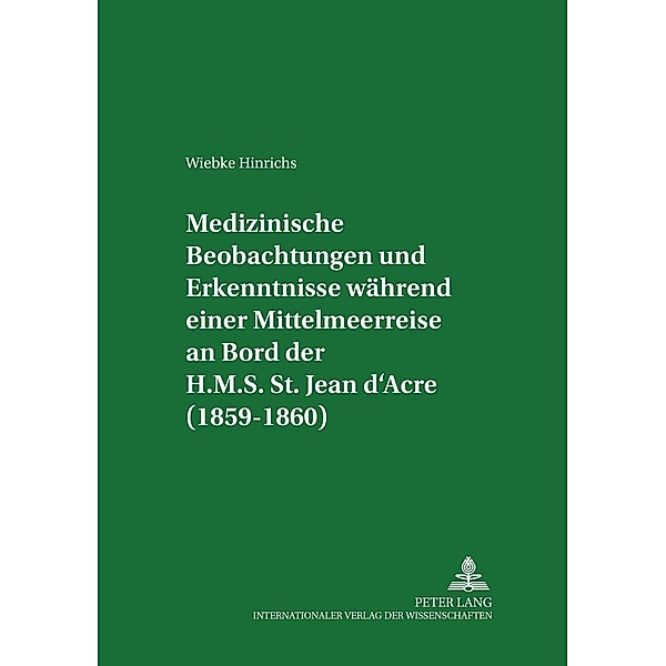 Medizinische Beobachtungen und Erkenntnisse während einer Mittelmeerreise an Bord der H.M.S. St. Jean d'Acre (1859-1860), Wiebke Hinrichs