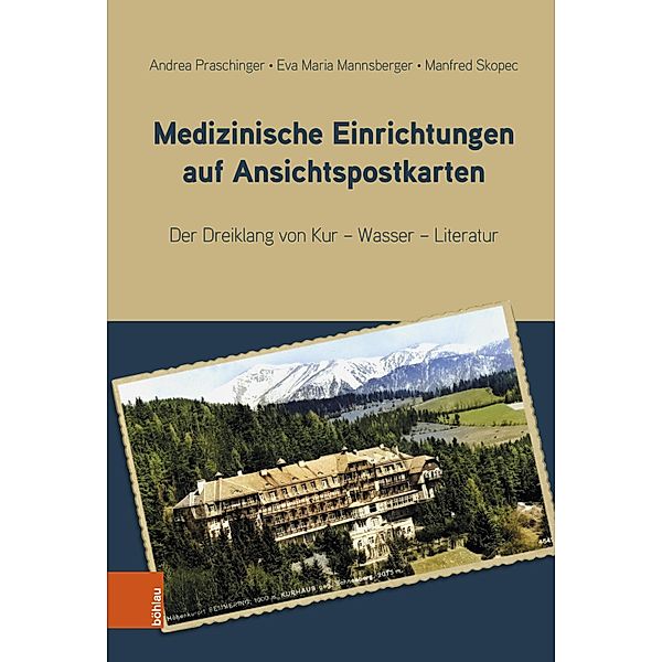 Medizinische Einrichtungen auf Ansichtspostkarten, Andrea Praschinger, Eva Maria Mannsberger, Manfred Skopec