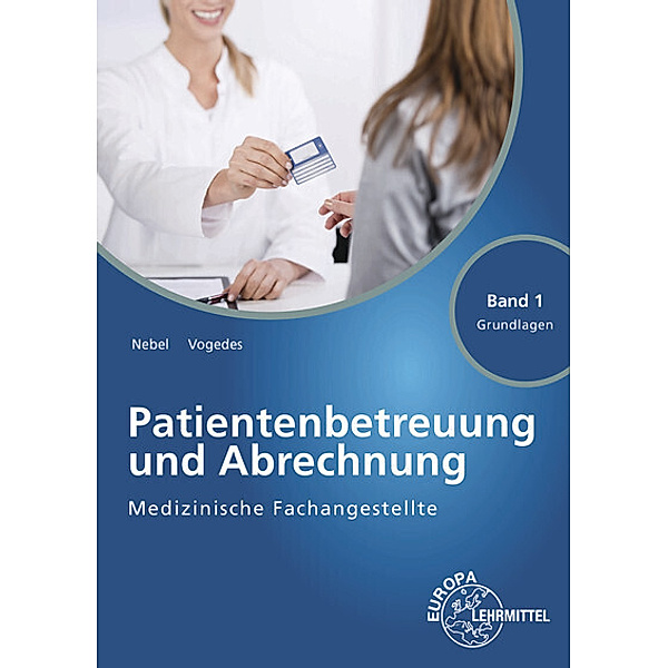 Medizinische Fachangestellte Patientenbetreuung und Abrechnung. Bd.1.Bd.1, Susanne Nebel, Bettina Vogedes