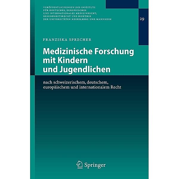 Medizinische Forschung mit Kindern und Jugendlichen / Veröffentlichungen des Instituts für Deutsches, Europäisches und Internationales Medizinrecht, Gesundheitsrecht und Bioethik der Universitäten Heidelberg und Mannheim Bd.29, Franziska Sprecher