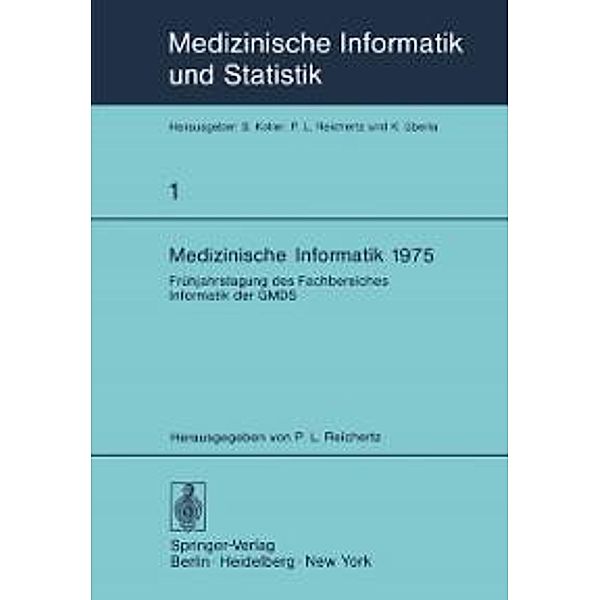 Medizinische Informatik 1975 / Medizinische Informatik, Biometrie und Epidemiologie Bd.1