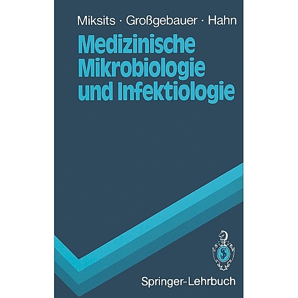 Medizinische Mikrobiologie und Infektiologie / Springer-Lehrbuch, Klaus Miksits, Klaus Grossgebauer, Helmut Hahn