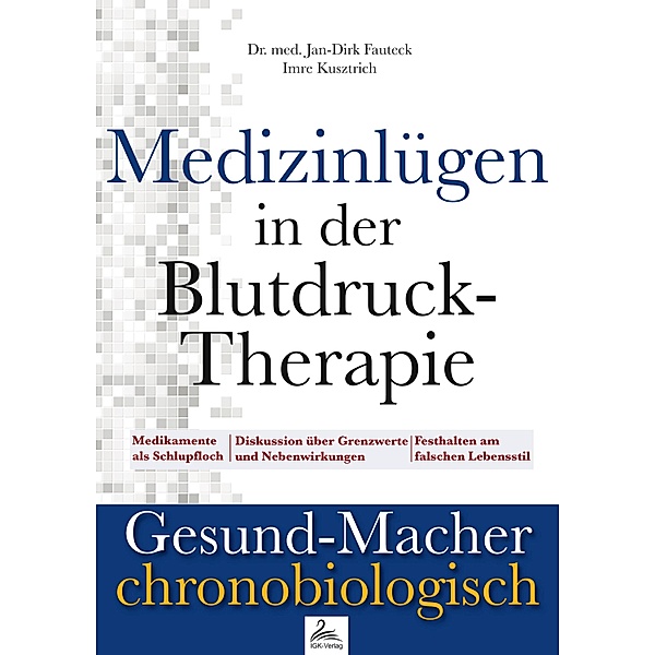 Medizinlügen in der Blutdruck-Therapie / Gesund-Macher Chronobiologisch Bd.7, Imre Kusztrich, Jan-Dirk Fauteck
