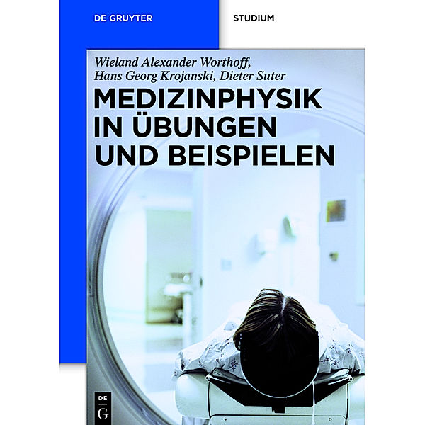 Medizinphysik in Übungen und Beispielen, Wieland A. Worthoff, Hans G. Krojanski, Dieter Suter
