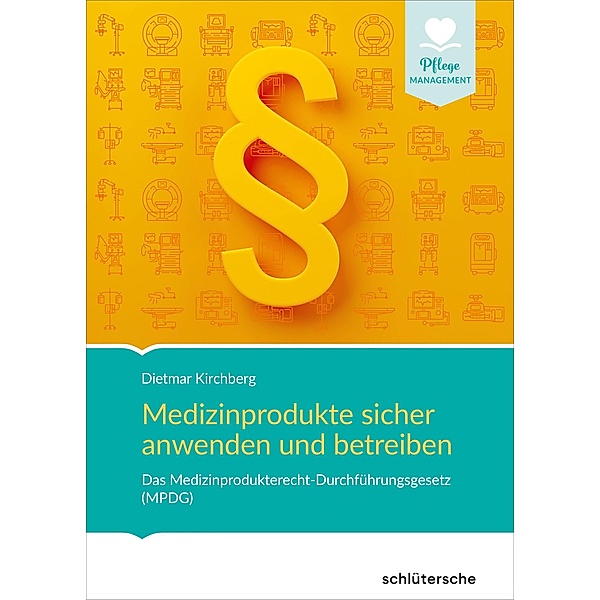 Medizinprodukte sicher anwenden und betreiben / Pflege Management, Dietmar Kirchberg