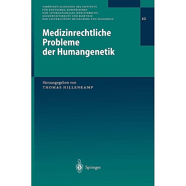 Medizinrechtliche Probleme der Humangenetik / Veröffentlichungen des Instituts für Deutsches, Europäisches und Internationales Medizinrecht, Gesundheitsrecht und Bioethik der Universitäten Heidelberg und Mannheim Bd.10