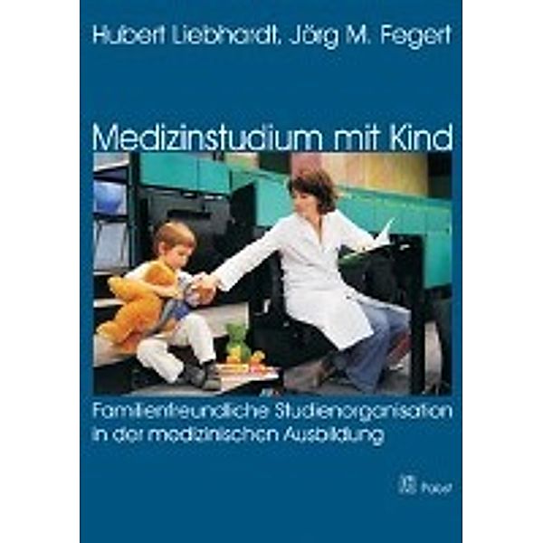 Medizinstudium mit Kind, Jörg M Fegert, Jörg M. Fegert, Hubert Liebhardt