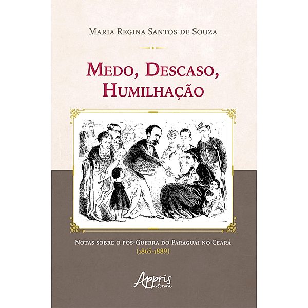 Medo, Descaso, Humilhação: Notas sobre o Pós-Guerra do Paraguai no Ceará (1865-1889), Maria Regina Santos de Souza