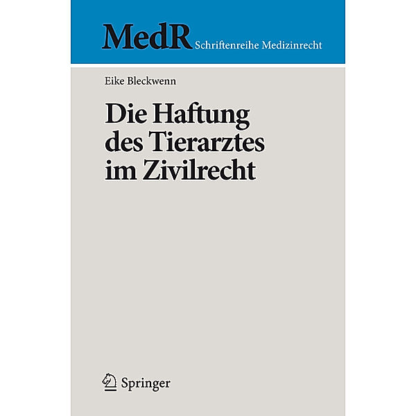 MedR Schriftenreihe Medizinrecht / Die Haftung des Tierarztes im Zivilrecht, Eike Bleckwenn