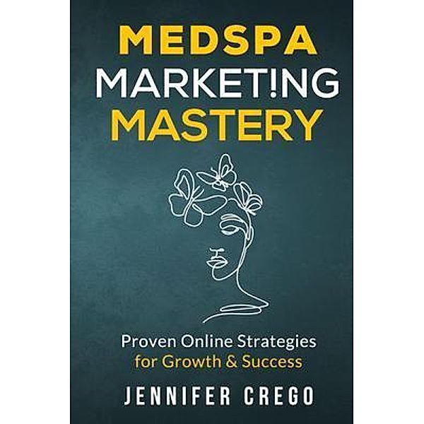 Medspa Marketing Mastery, Jennifer Crego