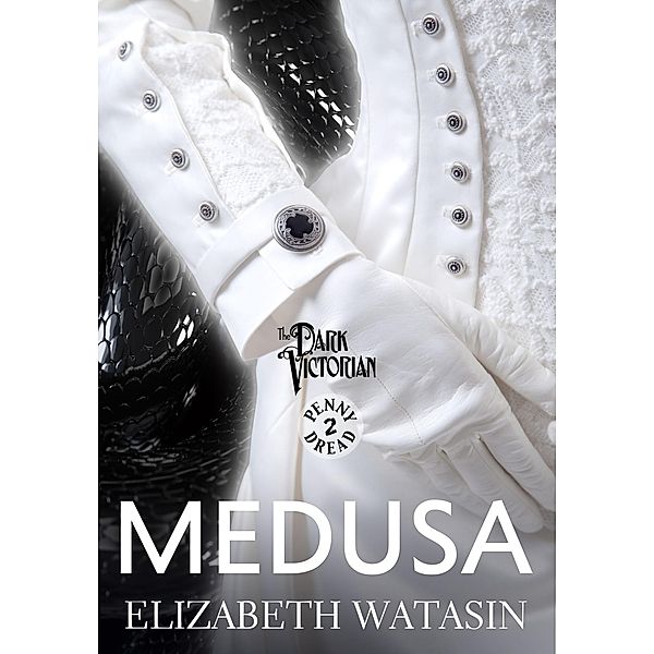 Medusa: A Dark Victorian Penny Dread Vol 2 (The Dark Victorian Penny Dreads, #2) / The Dark Victorian Penny Dreads, Elizabeth Watasin