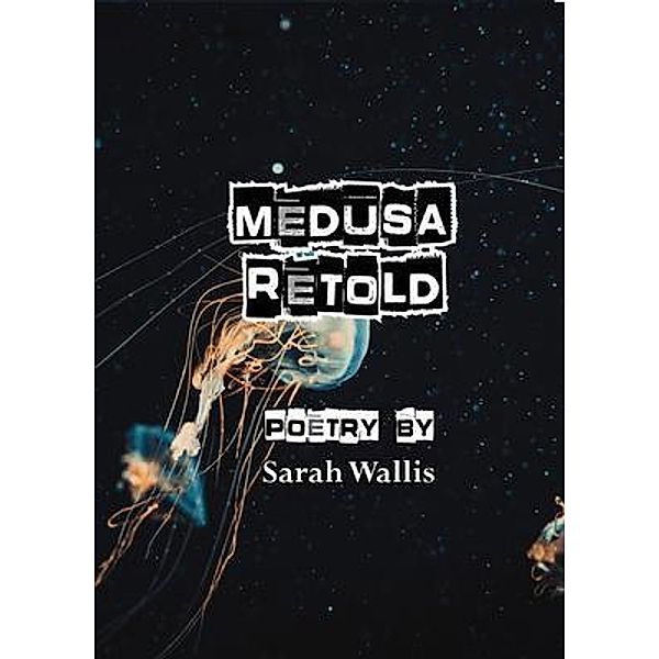 Medusa Retold / Fly on the wall poetry, Sarah Wallis