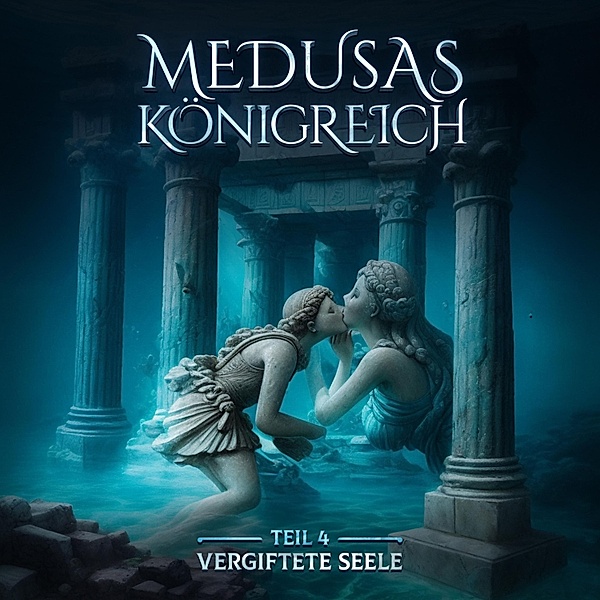 Medusas Königreich - 4 - Vergiftete Seele, Aikaterini Maria Schlösser