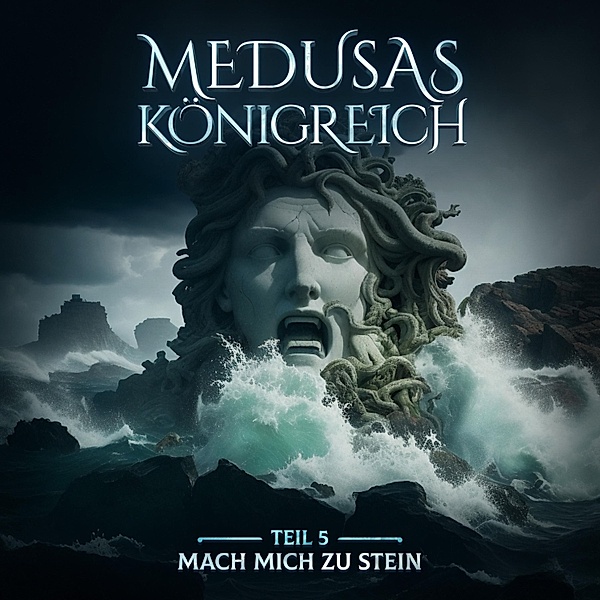 Medusas Königreich - 5 - Mach mich zu Stein, Aikaterini Maria Schlösser