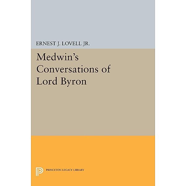 Medwin's Conversations of Lord Byron / Princeton Legacy Library Bd.2264