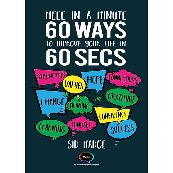 Meee In A Minute: 60 Ways To Improve Your Life In 60 Seconds, Sid Madge