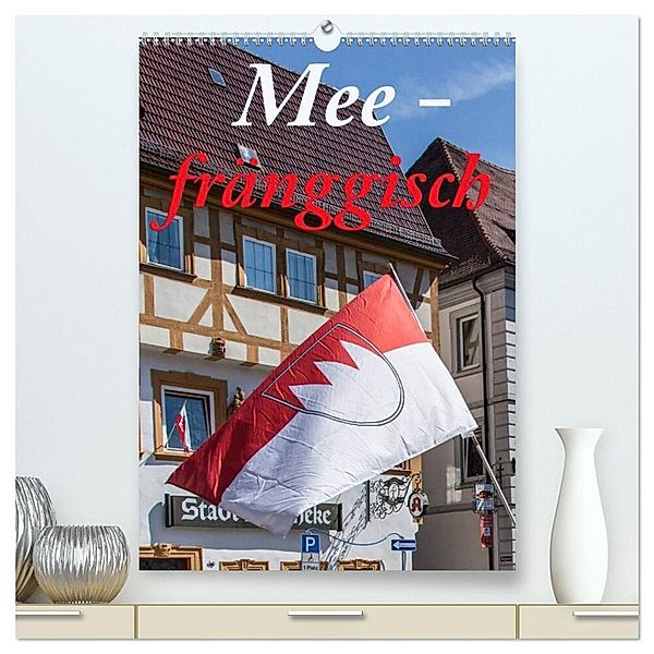 Meefränggisch (hochwertiger Premium Wandkalender 2024 DIN A2 hoch), Kunstdruck in Hochglanz, hans will