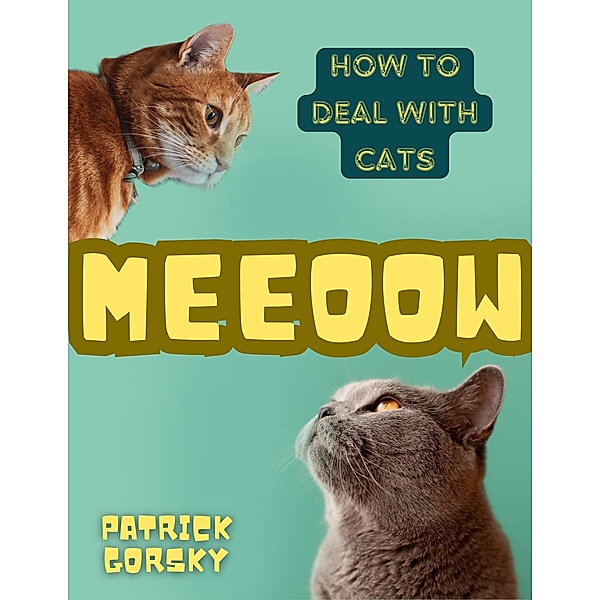 Meeoow - How to Deal With Cats, Patrick Gorsky