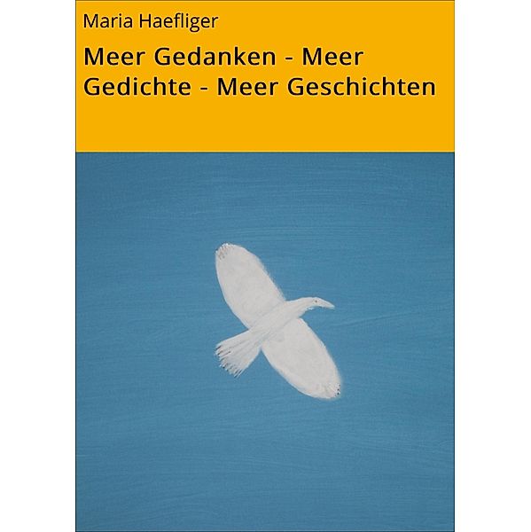 Meer Gedanken - Meer Gedichte - Meer Geschichten, Maria Haefliger