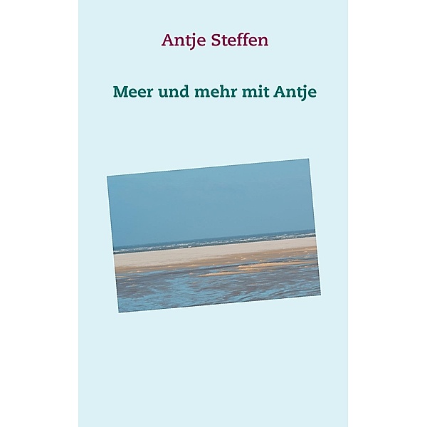 Meer und mehr mit Antje, Antje Steffen