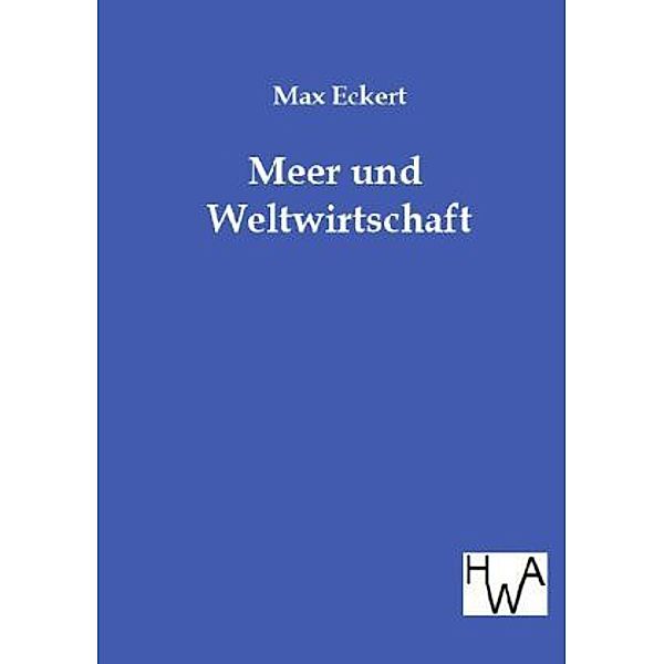 Meer und Weltwirtschaft, Max Eckert