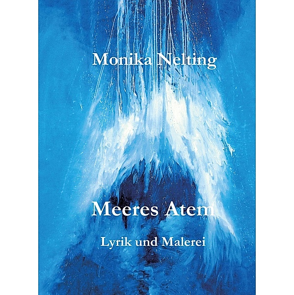 Meeres Atem / Lyrik und Malerei Bd.2, Monika Nelting