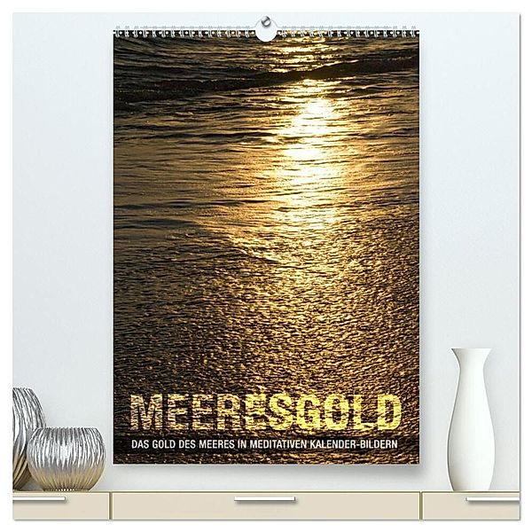 Meeresgold Kalender (hochwertiger Premium Wandkalender 2024 DIN A2 hoch), Kunstdruck in Hochglanz, bilwissedition, Layout: Babette Reek