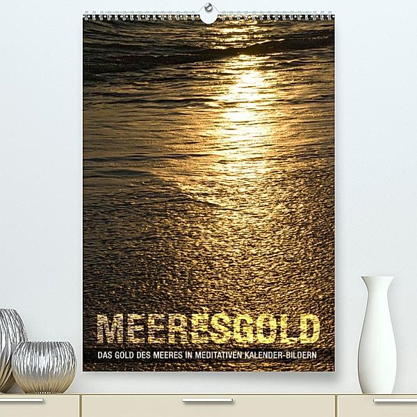 Meeresgold Kalender (Premium, hochwertiger DIN A2 Wandkalender 2023, Kunstdruck in Hochglanz), bilwissedition, Layout: Babette Reek