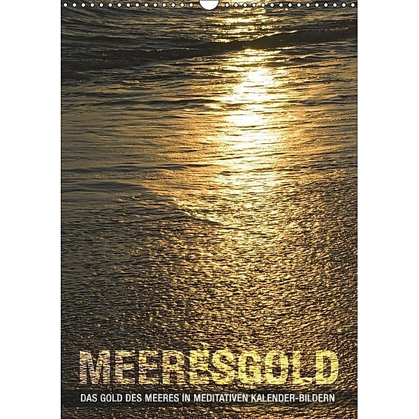 Meeresgold (Wandkalender 2017 DIN A3 hoch), Babette Reek